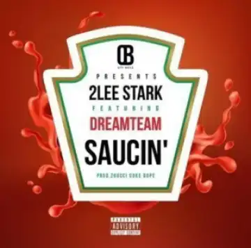2Lee Stark - Saucin Ft. DreamTeam